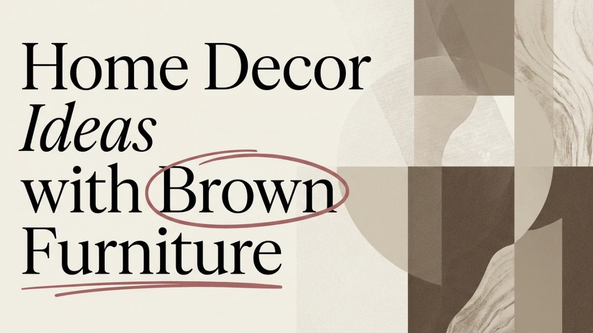 Home Decor Ideas with Brown Furniture